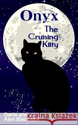 Onyx: The Cruising Kitty Daria Blackwell Alex Blackwell 9781537642321