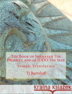 The Book of Shemaiah the Prophet, and of Iddo the Seer: Somali Translation Ti Burtzloff 9781537644202 Createspace Independent Publishing Platform