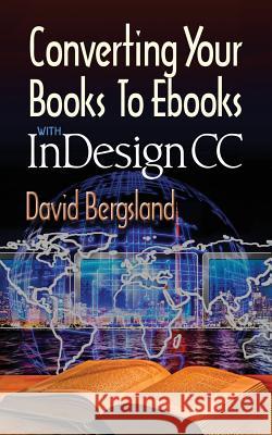 Converting Your Books to Ebooks With InDesign CC Bergsland, David 9781537645384 Createspace Independent Publishing Platform
