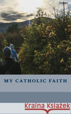 My Catholic Faith Norma Ayuso 9781537645643 Createspace Independent Publishing Platform