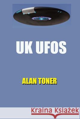 UK UFOs Alan Toner 9781537645834 Createspace Independent Publishing Platform