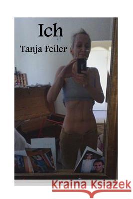 Ich Tanja Feile 9781537647685 Createspace Independent Publishing Platform