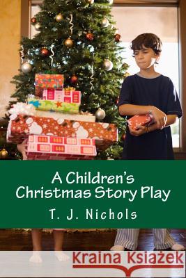 A Children's Christmas Story Play T. J. Nichols 9781537647821 Createspace Independent Publishing Platform