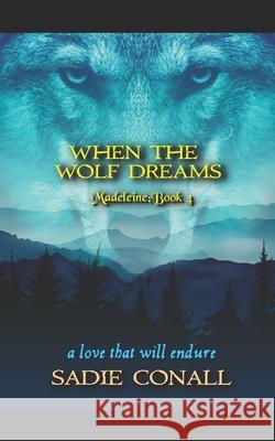 When the Wolf Dreams Sadie Conall 9781537648729