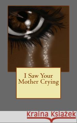 I Saw Your Mother Crying Earl Hairston 9781537648804