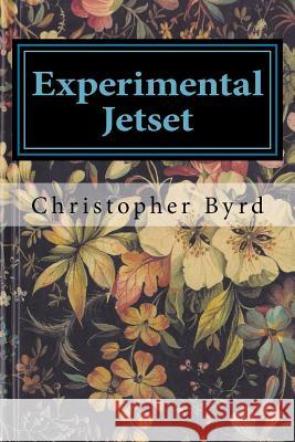 Experimental Jetset: Volume 7 of The Adventures of Byrdman Byrd, Christopher 9781537650289 Createspace Independent Publishing Platform