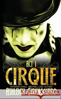 Cirque Act 1 Giannoccaro, Ashleigh 9781537652054 Createspace Independent Publishing Platform
