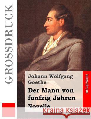 Der Mann von funfzig Jahren (Großdruck): Novelle Goethe, Johann Wolfgang 9781537654560 Createspace Independent Publishing Platform