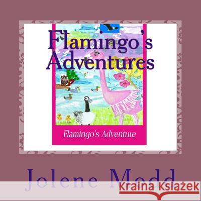 Flamingo's Adventures Miss Jolene Marie Modd 9781537654706