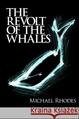 Revolt of the Whales Michael Rhodes 9781537657929