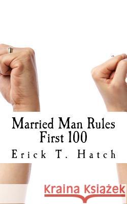 Married Man Rules: This is just the first 100! Hatch, Erick Theron 9781537657974