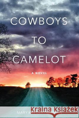 Cowboys to Camelot Mary Kay Leatherman Richard Mangus 9781537659015