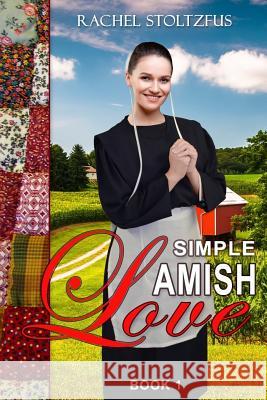 Simple Amish Love Rachel Stoltzfus 9781537659237