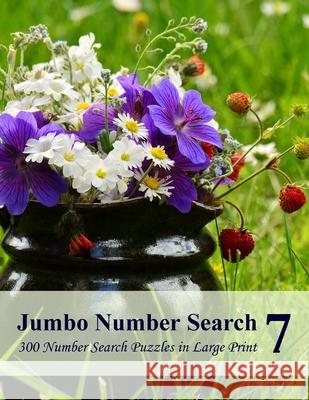 Jumbo Number Search 7: 300 Number Search Puzzles in Large Print Puzzlefast 9781537659497 Createspace Independent Publishing Platform