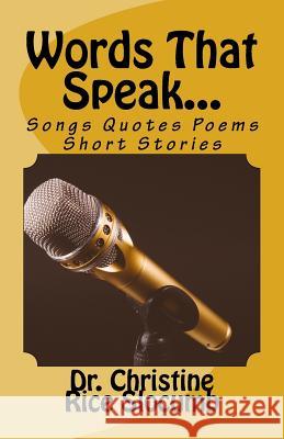 Words That Speak...: Songs Quotes Poems Short Stories Dr Christine Rice Slocumb Lee Arthur Ric 9781537661278 Createspace Independent Publishing Platform