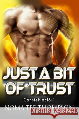 Just A Bit Of Trust: Constel-lació 1 Thompson, Noma-Tee 9781537662107