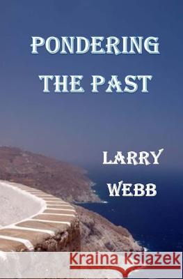 Pondering the Past Larry Webb 9781537663463