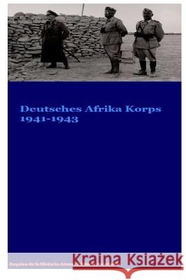 Deutsches Afrika Korp DAK 1941-1943 Asociados, Atenas Editores 9781537663487 Createspace Independent Publishing Platform