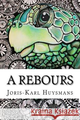 A rebours Huysmans, Joris Karl 9781537665665 Createspace Independent Publishing Platform