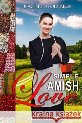 Simple Amish Love 3-Book Collection Rachel Stoltzfus 9781537665764 Createspace Independent Publishing Platform