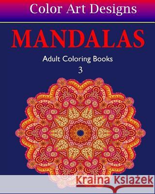Mandalas: Adult Coloring Books - 3 Color Art Designs 9781537665993 Createspace Independent Publishing Platform