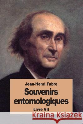 Souvenirs entomologiques: Livre VII Fabre, Jean-Henri 9781537666372 Createspace Independent Publishing Platform