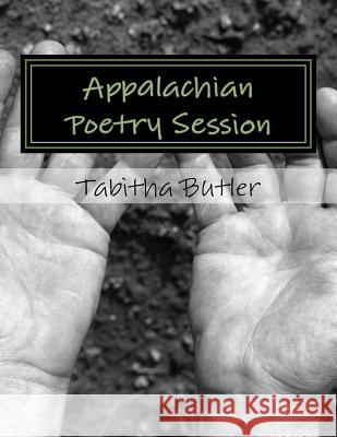 Appalachian Poetry Session T. Butler 9781537666778 Createspace Independent Publishing Platform