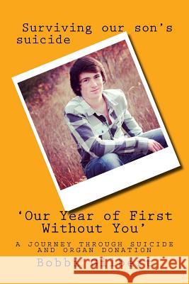 'Our Year of First Without You': A journey through suicide and organ donation Gilbert, Bobbi Morgan 9781537667959 Createspace Independent Publishing Platform