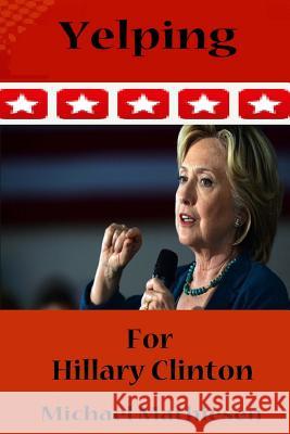 Yelping For Hillary Clinton: Avoid The Coming Collapse of Everythiung Mathiesen, Michael 9781537669434 Createspace Independent Publishing Platform