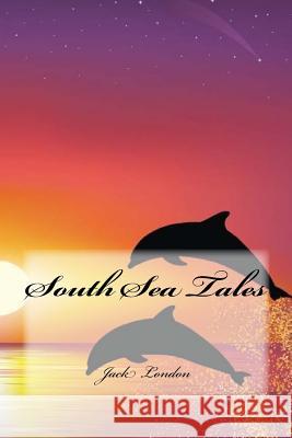 South Sea Tales Jack London Yasmira Cedeno 9781537669717 Createspace Independent Publishing Platform