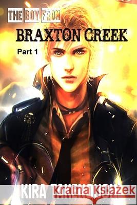 The Boy From Braxton Creek, Part 1 Takenouchi, Kira 9781537669861 Createspace Independent Publishing Platform