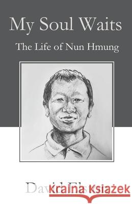 My Soul Waits: The Life of Nun Hmung David B. Elston 9781537669878