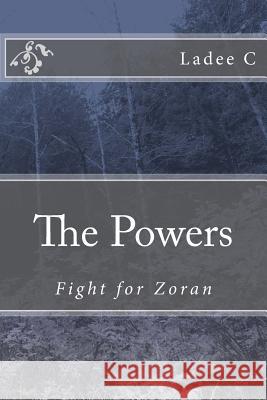 The Powers: Fight for Zoran Ladee C 9781537671031 Createspace Independent Publishing Platform
