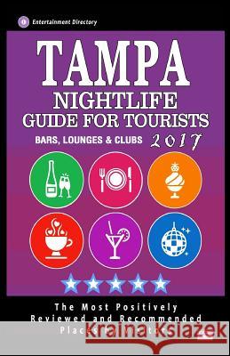 Tampa Nightlife Guide for Tourists 2017: Best Rated Bars, Lounges and Clubs in Tampa, Florida - Guide 2017 Stuart G. McKeown 9781537671109 Createspace Independent Publishing Platform