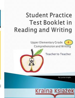 Student Practice Test Booklet in Reading and Writing - Grade 4 - Teacher to Teacher MR Leslie a. Knight 9781537671208