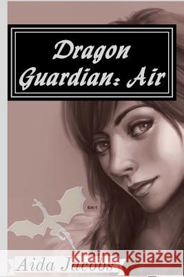 Dragon Guardian: Air Aida Jacobs 9781537671505 Createspace Independent Publishing Platform