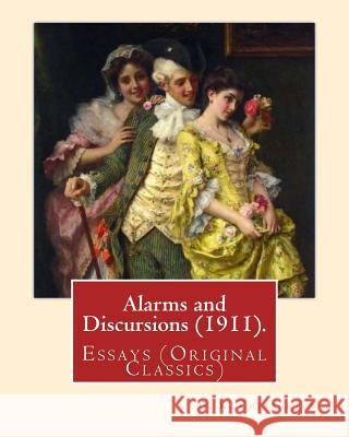 Alarms and Discursions (1911). By: G. K. Chesterton: Essays (Original Classics) Chesterton, G. K. 9781537676678 Createspace Independent Publishing Platform