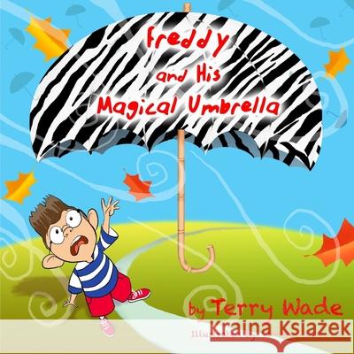 Freddy and His Magical Umbrella Terry Wade 9781537678719 Createspace Independent Publishing Platform