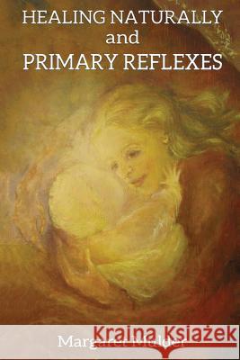Healing Naturally and Primary Reflexes: Restore Energy with Organic Moves Margaret Mulder 9781537678795
