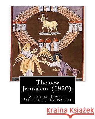 The new Jerusalem (1920). By: G. K. Chesterton: Zionism, Jews -- Palestine, Jerusalem, Palestine Chesterton, G. K. 9781537679020 Createspace Independent Publishing Platform