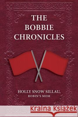 The Bobbie Chronicles Holly Snow Sillau 9781537679082 Createspace Independent Publishing Platform