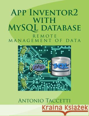 App Inventor 2 with MySQL database: remote management of data Taccetti, Antonio 9781537680156 Createspace Independent Publishing Platform