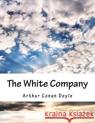 The White Company Arthur Conan Doyle 9781537680620 Createspace Independent Publishing Platform