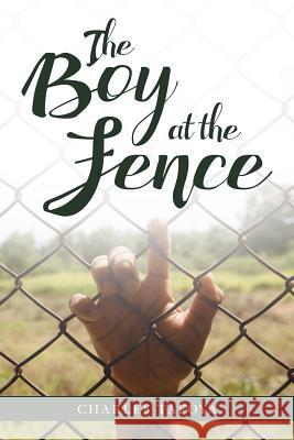 The Boy at the Fence Charles Tafoya 9781537680651 Createspace Independent Publishing Platform