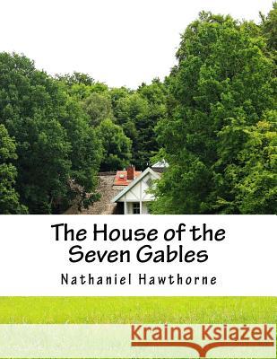 The House of the Seven Gables Hawthorne Nathaniel 9781537681078 Createspace Independent Publishing Platform