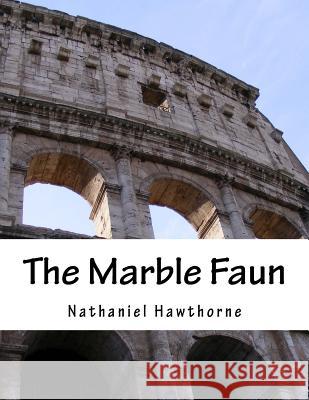 The Marble Faun Hawthorne Nathaniel 9781537681405 Createspace Independent Publishing Platform