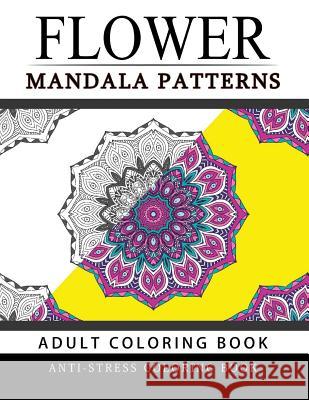 Flower Mandala Patterns Volume 1: Adult Coloring Books Anti-Stress Mandala Arlene R. Cosmo 9781537681849 Createspace Independent Publishing Platform