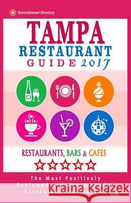 Tampa Restaurant Guide 2017: Best Rated Restaurants in Tampa, Florida - 500 Restaurants, Bars and Cafés Recommended for Visitors, 2017 Gundrey, Richard K. 9781537682761 Createspace Independent Publishing Platform