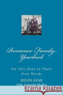 Romanov Family Yearbook: On this date in their own words Madru, Amanda 9781537683096 Createspace Independent Publishing Platform