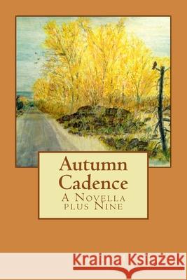 Autumn Cadence: A Novella Plus Nine Jane M. Newby 9781537684383 Createspace Independent Publishing Platform